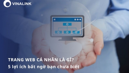 Tại sao cần trang web cá nhân? 5 lợi ích bất ngờ bạn chưa biết